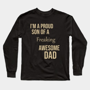 I'm a proud son of a freaking awesome dad Long Sleeve T-Shirt